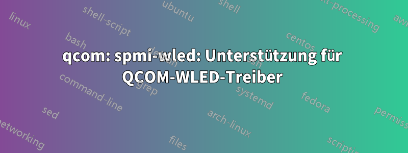 qcom: spmi-wled: Unterstützung für QCOM-WLED-Treiber