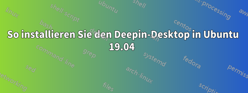 So installieren Sie den Deepin-Desktop in Ubuntu 19.04 