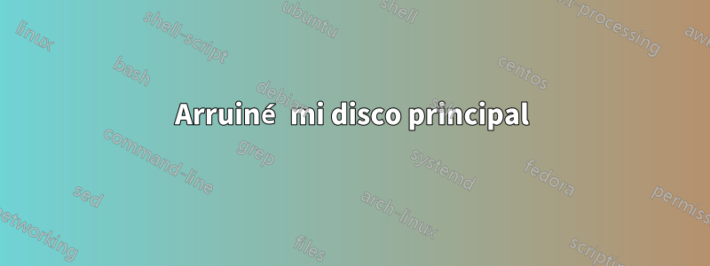 Arruiné mi disco principal