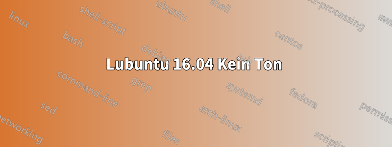 Lubuntu 16.04 Kein Ton