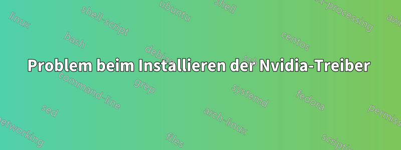 Problem beim Installieren der Nvidia-Treiber