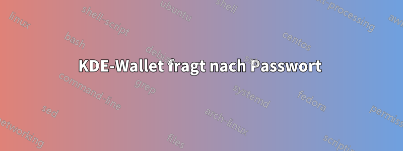 KDE-Wallet fragt nach Passwort