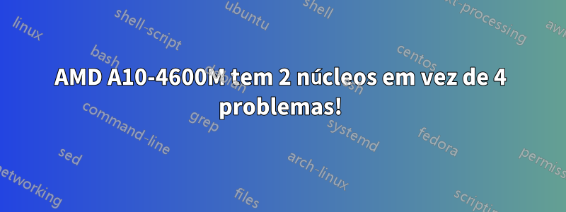 AMD A10-4600M tem 2 núcleos em vez de 4 problemas!