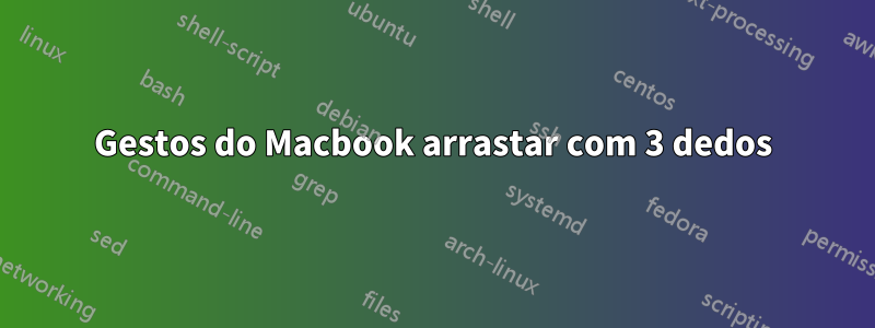 Gestos do Macbook arrastar com 3 dedos