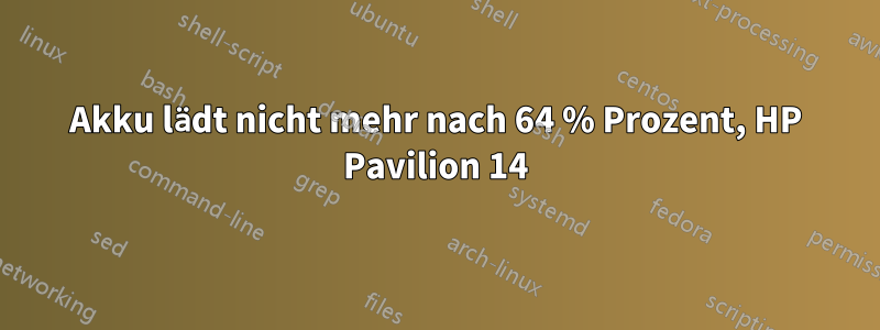 Akku lädt nicht mehr nach 64 % Prozent, HP Pavilion 14