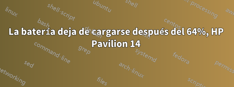 La batería deja de cargarse después del 64%, HP Pavilion 14