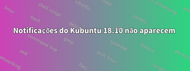 Notificações do Kubuntu 18.10 não aparecem