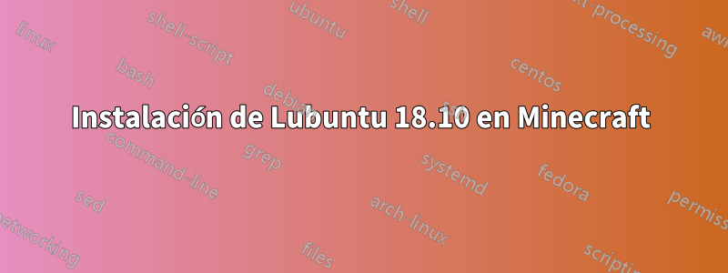 Instalación de Lubuntu 18.10 en Minecraft