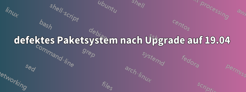 defektes Paketsystem nach Upgrade auf 19.04