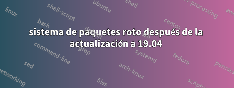 sistema de paquetes roto después de la actualización a 19.04