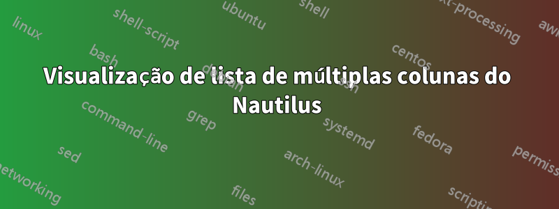 Visualização de lista de múltiplas colunas do Nautilus