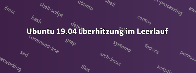 Ubuntu 19.04 Überhitzung im Leerlauf