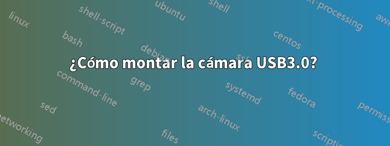 ¿Cómo montar la cámara USB3.0?