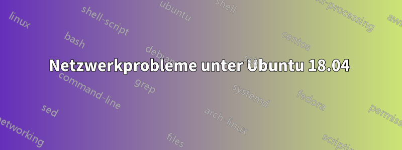 Netzwerkprobleme unter Ubuntu 18.04