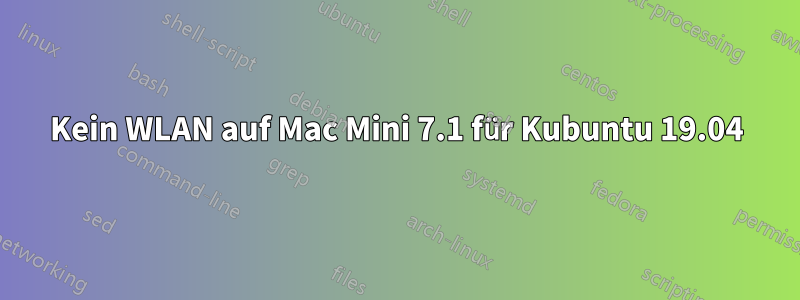 Kein WLAN auf Mac Mini 7.1 für Kubuntu 19.04