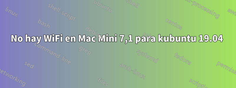 No hay WiFi en Mac Mini 7,1 para kubuntu 19.04