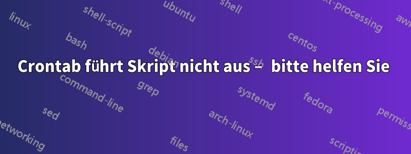 Crontab führt Skript nicht aus – bitte helfen Sie