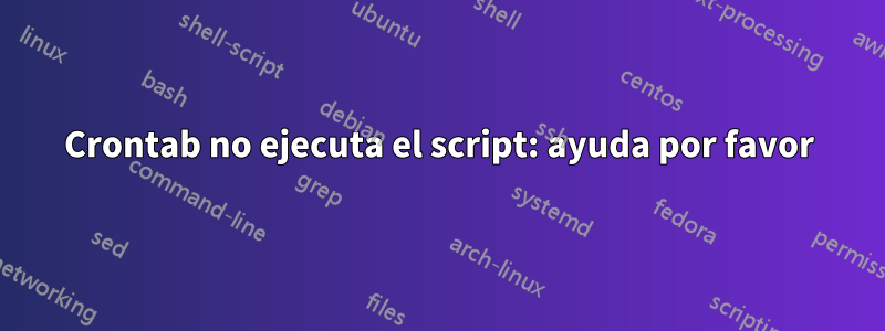 Crontab no ejecuta el script: ayuda por favor