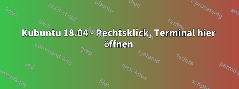 Kubuntu 18.04 - Rechtsklick, Terminal hier öffnen