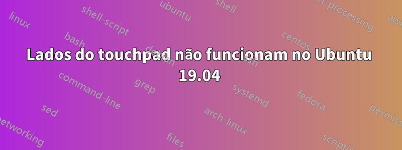 Lados do touchpad não funcionam no Ubuntu 19.04