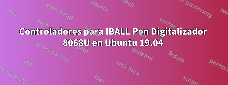 Controladores para IBALL Pen Digitalizador 8068U en Ubuntu 19.04