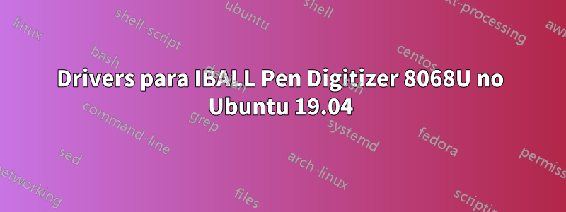 Drivers para IBALL Pen Digitizer 8068U no Ubuntu 19.04