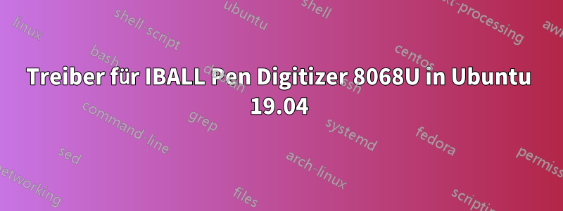 Treiber für IBALL Pen Digitizer 8068U in Ubuntu 19.04