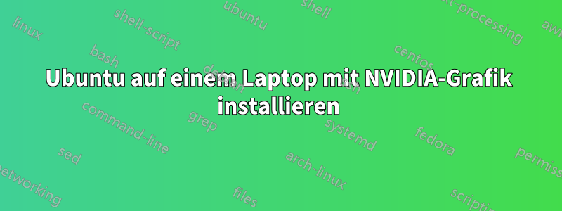 Ubuntu auf einem Laptop mit NVIDIA-Grafik installieren