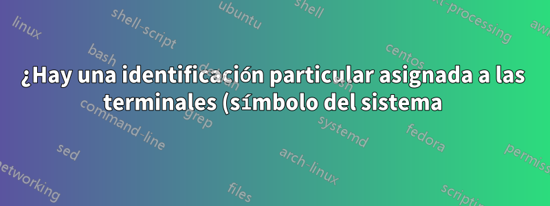 ¿Hay una identificación particular asignada a las terminales (símbolo del sistema) que abrí en la máquina Linux?