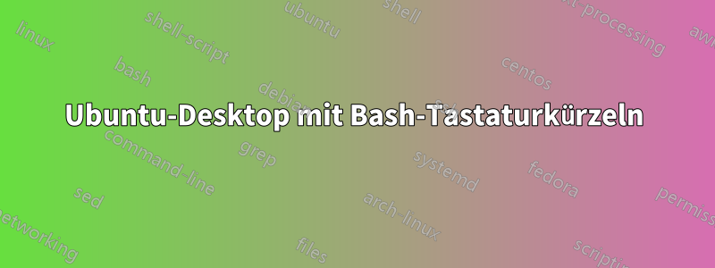 Ubuntu-Desktop mit Bash-Tastaturkürzeln