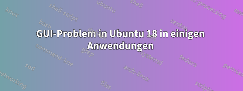 GUI-Problem in Ubuntu 18 in einigen Anwendungen