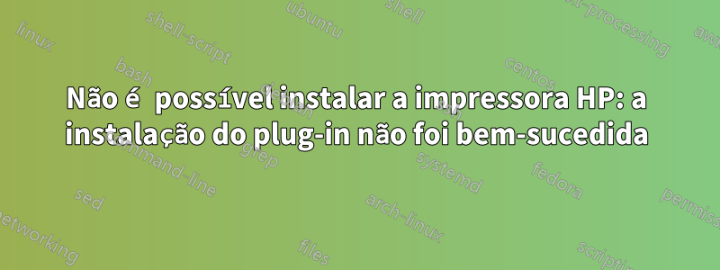 Não é possível instalar a impressora HP: a instalação do plug-in não foi bem-sucedida