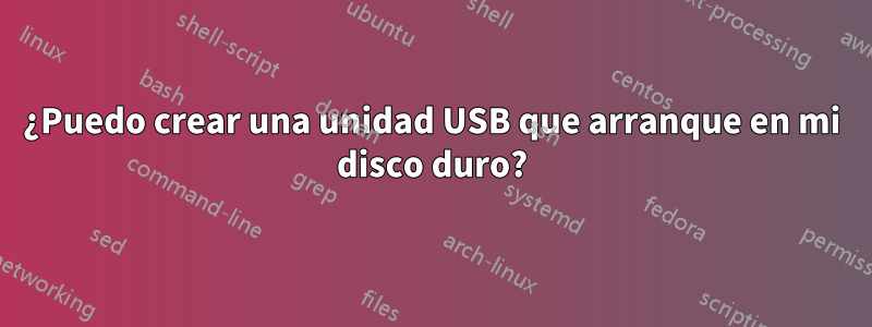 ¿Puedo crear una unidad USB que arranque en mi disco duro?