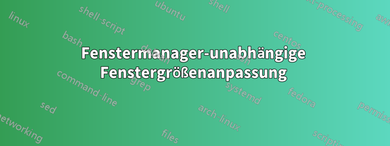 Fenstermanager-unabhängige Fenstergrößenanpassung