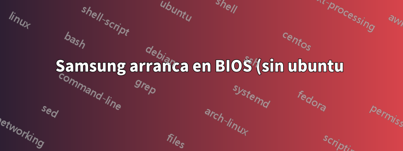 Samsung arranca en BIOS (sin ubuntu) después de la actualización de ubuntu 14