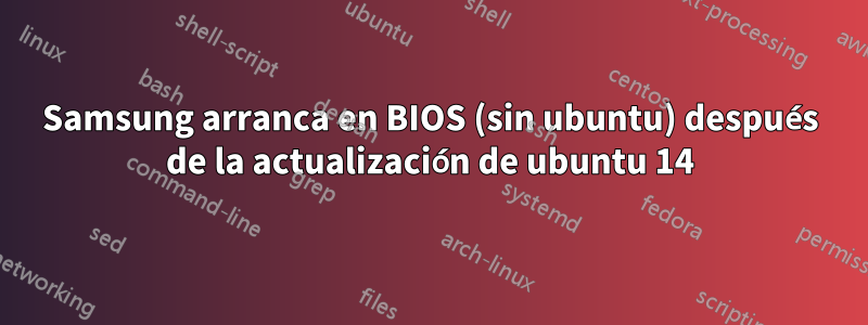 Samsung arranca en BIOS (sin ubuntu) después de la actualización de ubuntu 14