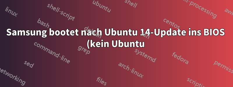 Samsung bootet nach Ubuntu 14-Update ins BIOS (kein Ubuntu)