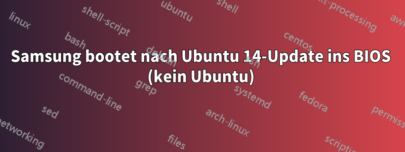 Samsung bootet nach Ubuntu 14-Update ins BIOS (kein Ubuntu)