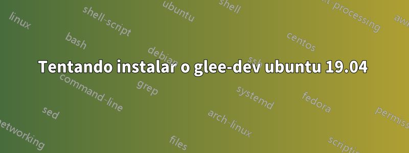 Tentando instalar o glee-dev ubuntu 19.04