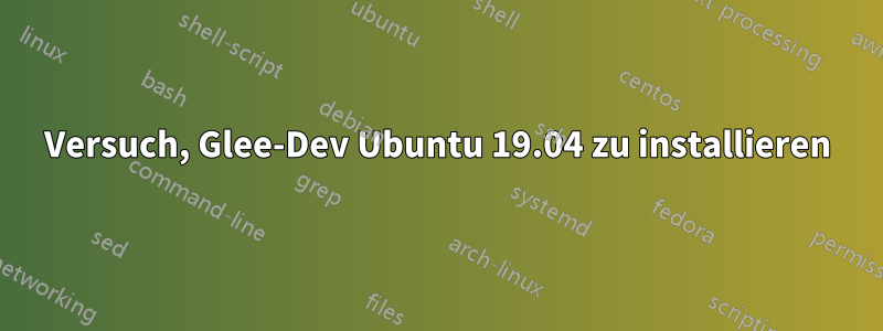 Versuch, Glee-Dev Ubuntu 19.04 zu installieren