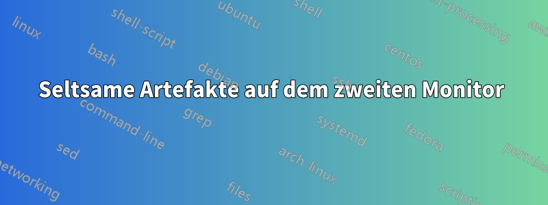 Seltsame Artefakte auf dem zweiten Monitor