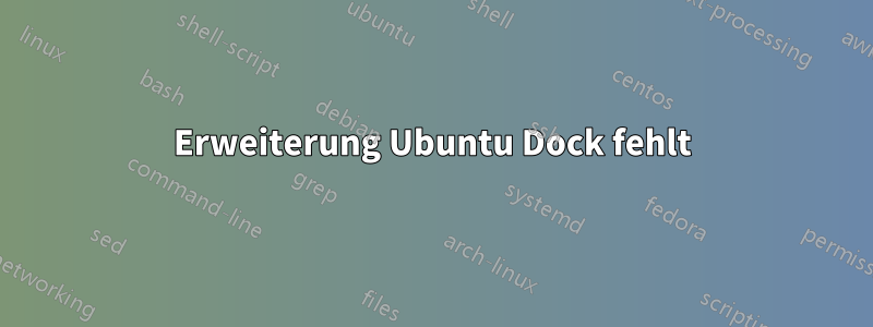 Erweiterung Ubuntu Dock fehlt