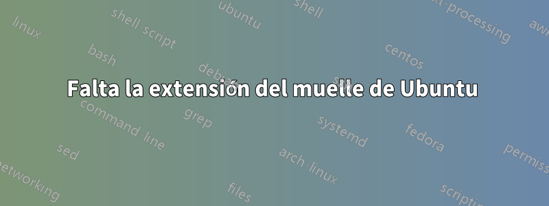 Falta la extensión del muelle de Ubuntu