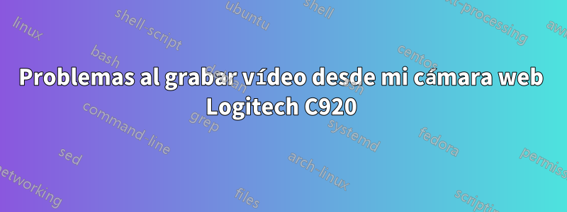 Problemas al grabar vídeo desde mi cámara web Logitech C920