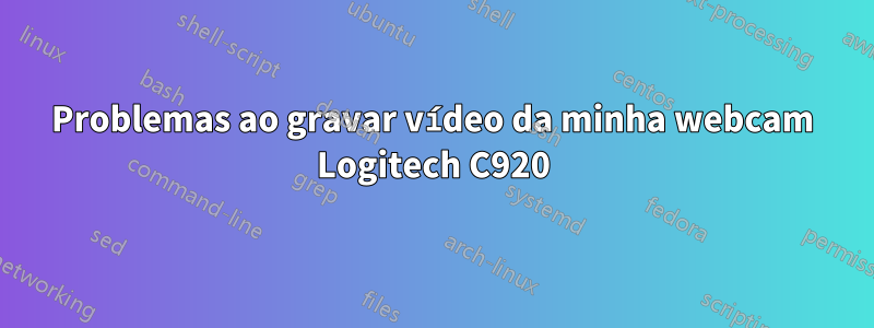 Problemas ao gravar vídeo da minha webcam Logitech C920