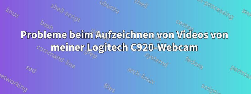 Probleme beim Aufzeichnen von Videos von meiner Logitech C920-Webcam