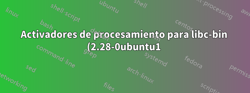 Activadores de procesamiento para libc-bin (2.28-0ubuntu1) ... /sbin/ldconfig.real: /usr/lib/libgraph.so.1 no es un enlace simbólico