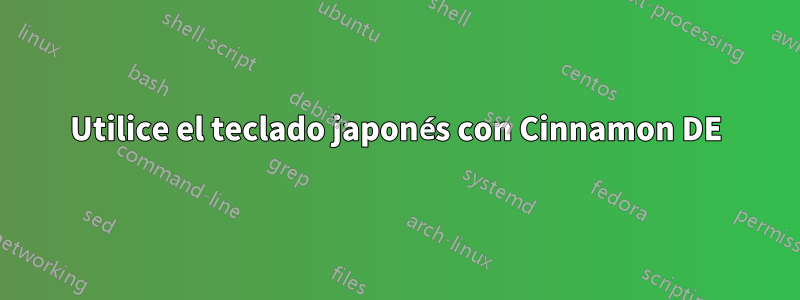 Utilice el teclado japonés con Cinnamon DE