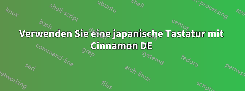 Verwenden Sie eine japanische Tastatur mit Cinnamon DE