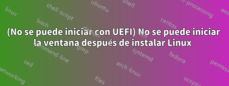 (No se puede iniciar con UEFI) No se puede iniciar la ventana después de instalar Linux 